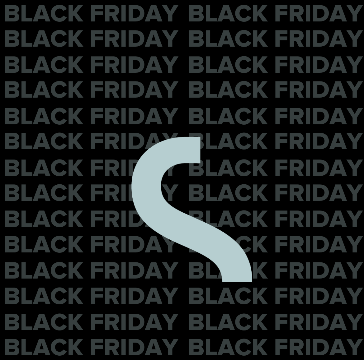 Graphic design featuring the repeated text ‘BLACK FRIDAY’ in bold, dark gray lettering on a black background. A large, stylized ‘S’ logo in light blue stands out in the center, drawing attention to the theme of Black Friday.